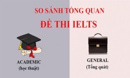 So sánh sự giống và khác nhau giữa IELTS Academic và IELTS General