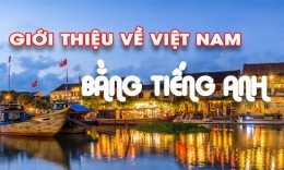 Hướng dẫn giới thiệu về Việt Nam bằng tiếng Anh cực hay