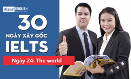 Ngày 24: The world (Từ vựng Band 7.5 IELTS theo chủ đề)