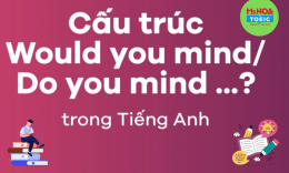 CẤU TRÚC WOULD YOU MIND/ DO YOU MIND TRONG TIẾNG ANH