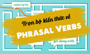 Trọn bộ kiến thức về Phrasal Verbs & Cách học hiệu quả