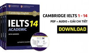 Full bộ Cambridge IELTS từ 1 - 14 (Bản đẹp + Giải chi tiết)