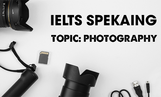 IELTS Speaking Part 2 & 3 - Topic: Photography