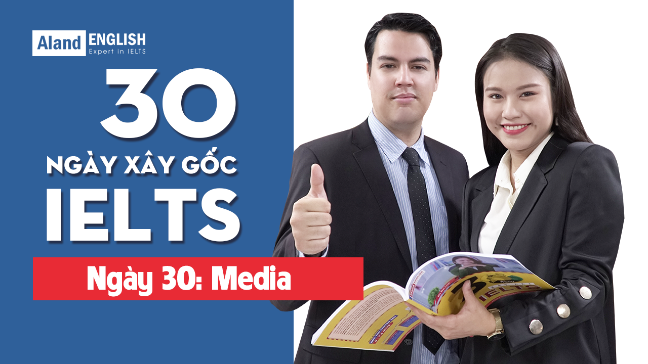 Ngày 30: Media (Từ vựng band 7.5 IELTS theo chủ đề) - Aland English